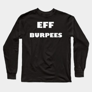 EFF BURPEES - White Letters Long Sleeve T-Shirt